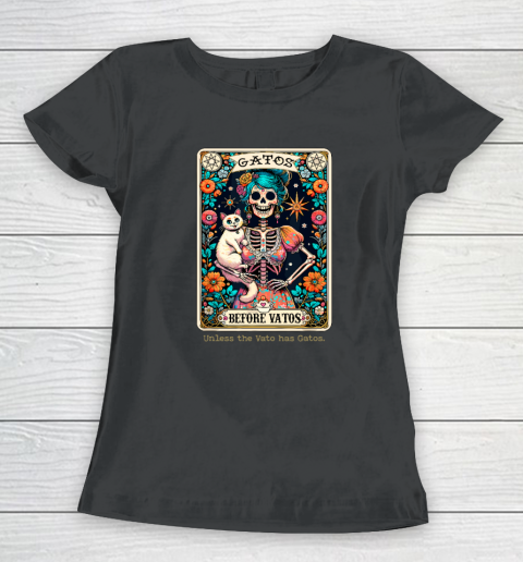 Gatos Before Vatos Unless The Vato Has Gatos Women's T-Shirt