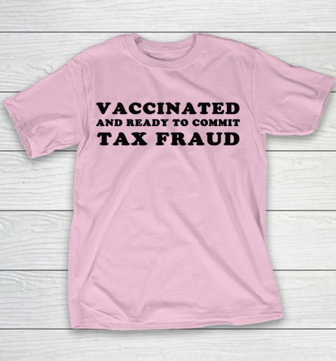 Vaccinated And Ready To Commit Tax Fraud Youth T-Shirt 5