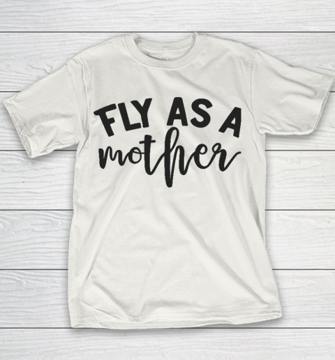 Fly As a Mother Essential Mother's Day Gift Youth T-Shirt
