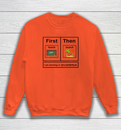 First Teach Then Beach I Am Earning A Summer Break Sweatshirt 2
