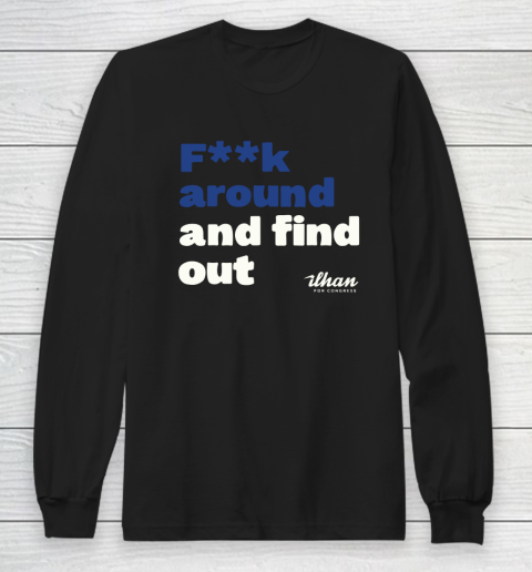 Ilhan Omar Shirt Fuck Around And Find Out Long Sleeve T-Shirt