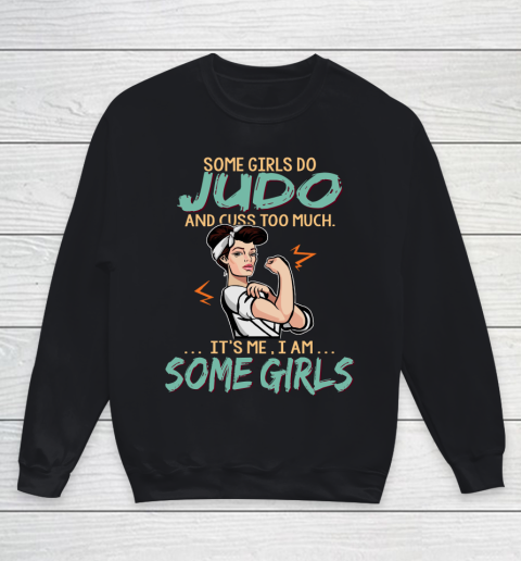 Some Girls Play judo And Cuss Too Much. I Am Some Girls Youth Sweatshirt