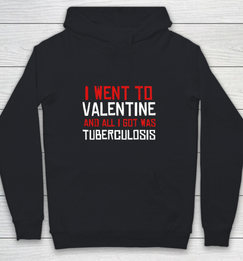 I Went To Valentine And All I Got Was Tuberculosis Youth Hoodie