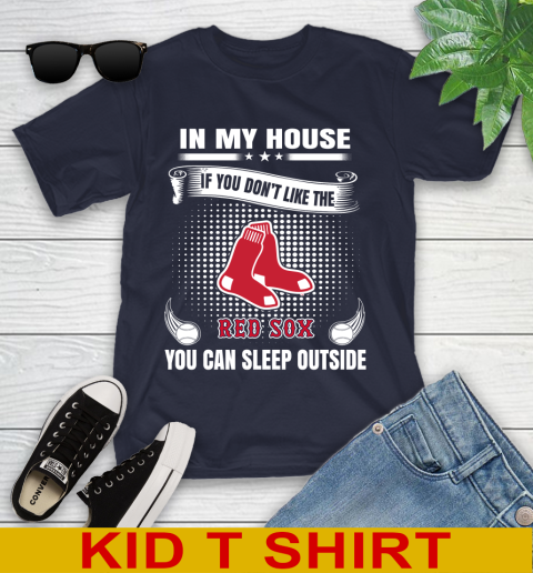 Boston Red Sox MLB Baseball In My House If You Don't Like The Red Sox You Can Sleep Outside Shirt Youth T-Shirt 2