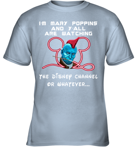 6usm yondu im mary poppins and yall are watching disney channel shirts youth t shirt 26 front light blue