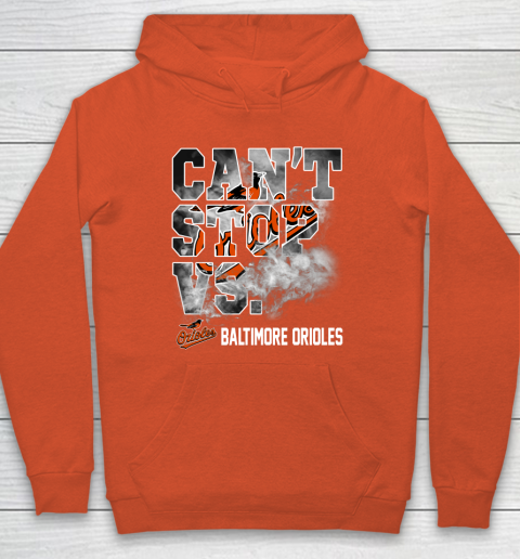 MLB Baltimore Orioles Baseball Can't Stop Vs Baltimore Orioles Hoodie 3