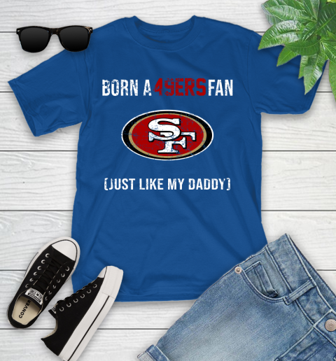 NFL San Francisco 49ers Football Loyal Fan Just Like My Daddy Shirt Youth T-Shirt 10
