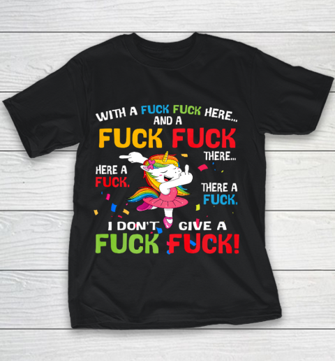 With A Fuck Fuck Here And A Fuck Fuck Unicorn Dancing Youth T-Shirt