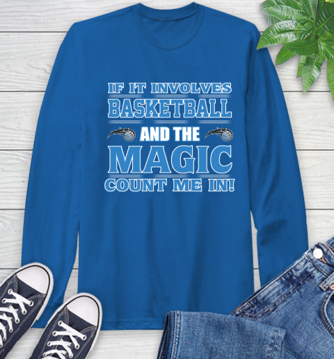 NBA If It Involves Basketball And Orlando Magic Count Me In Sports Long Sleeve T-Shirt 9
