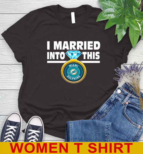 Miami Dolphins NFL Football I Married Into This My Team Sports Women's T-Shirt 9