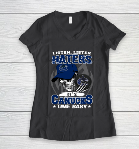 Listen Haters It is CANUCKS Time Baby NHL Women's V-Neck T-Shirt 6