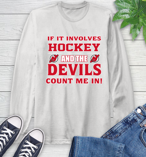 NHL If It Involves Hockey And The New Jersey Devils Count Me In Sports Long Sleeve T-Shirt