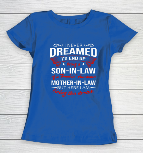 I Never Dreamed I d End Up Being A Son In Law Awesome Gifts Women's T-Shirt 8