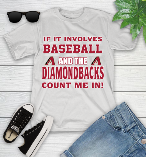 MLB If It Involves Baseball And The Arizona Diamondbacks Count Me In Sports Youth T-Shirt