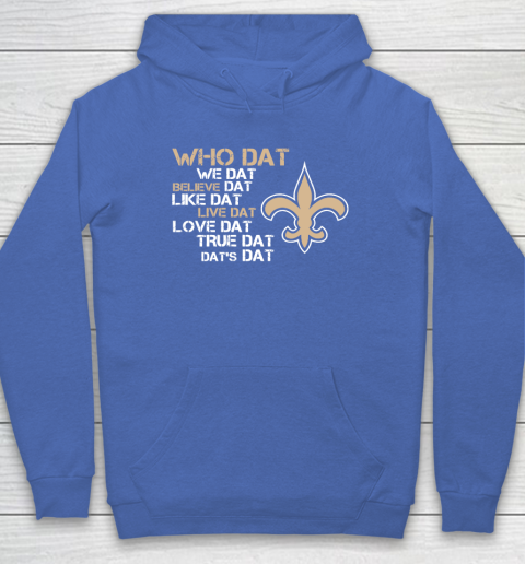 Belive Dat New Orleans Saints Who Dat We Dat Believe Dat Like Dat Hoodie 7 Belive Dat New Orleans Saints Who Dat We Dat Believe Dat Like Dat Hoodie - Image 7