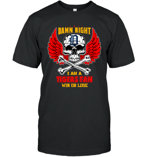 MLB Damn Right I Am A Detroit Tigers Win Or Lose Skull Baseball Sports