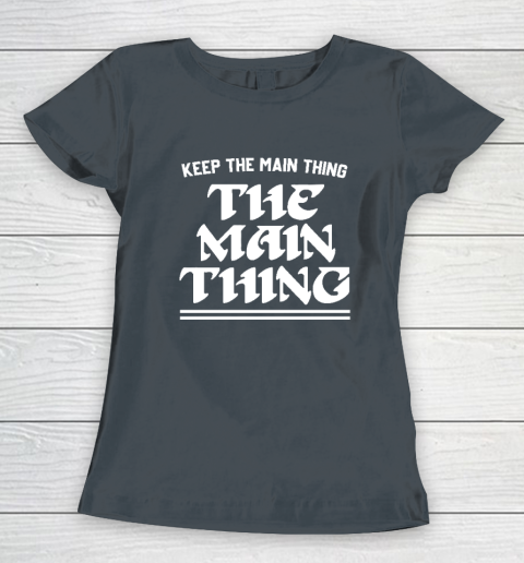 Keep the Main Thing The Main Thing Philly Women's T-Shirt 3