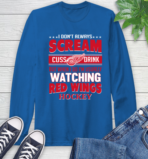 Detroit Red Wings NHL Hockey I Scream Cuss Drink When I'm Watching My Team Long Sleeve T-Shirt 10