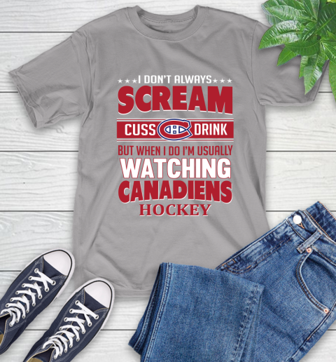 Montreal Canadiens NHL Hockey I Scream Cuss Drink When I'm Watching My Team T-Shirt 6