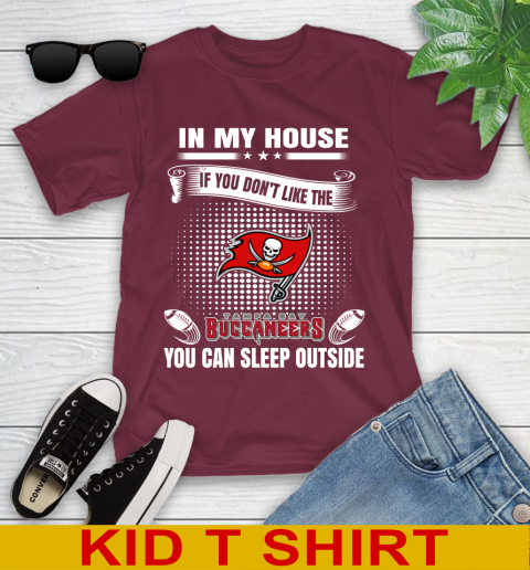 Tampa Bay Buccaneers NFL Football In My House If You Don't Like The Buccaneers You Can Sleep Outside Shirt Youth T-Shirt 5