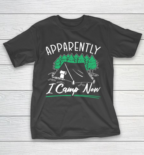 Apparently I Camp Now Funny Camper Camping Tent T-Shirt