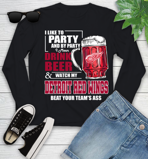 NHL I Like To Party And By Party I Mean Drink Beer And Watch My Detroit Red Wings Beat Your Team's Ass Hockey Youth Long Sleeve