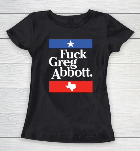 Fuck Greg Abbot Texas Women's T-Shirt