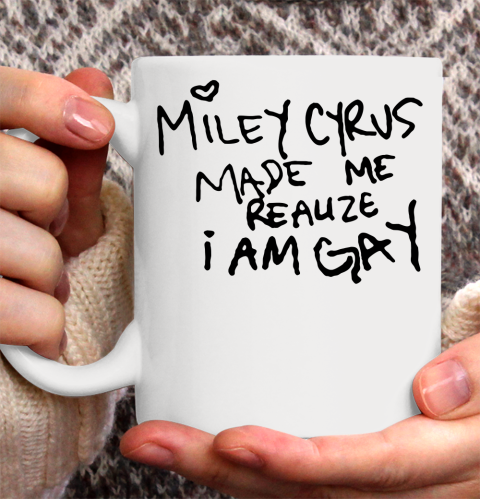 Miley Cyrus tshirt  Miley Cyrus Made Me Realize I Am Gay Ceramic Mug 11oz