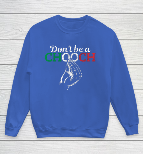 Chooch Shirt  Don t Be A Chooch Funny Italian Flag Youth Sweatshirt 6