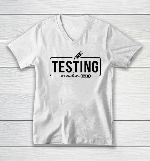 Test Day Teacher Shirt Testing Mode On V-Neck T-Shirt