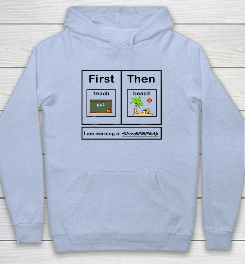 First Teach Then Beach I Am Earning A Summer Break Hoodie 5