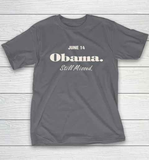 Obama Day June 14 Obama Still Missed Youth T-Shirt 5