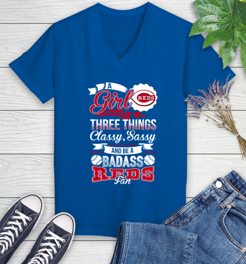 Cincinnati Reds MLB Baseball A Girl Should Be Three Things Classy Sassy And A Be Badass Fan Women's V-Neck T-Shirt 10