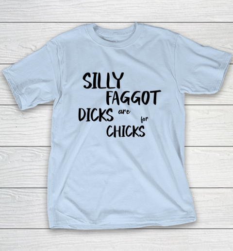 Silly Faggot Dicks Are For Chicks Shirt LGBT Pride Month Youth T-Shirt 5