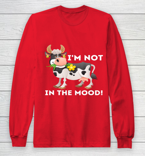 I m Not In The Mood Cow Lover Famer Cattle Ranch Farming Long Sleeve T-Shirt 7