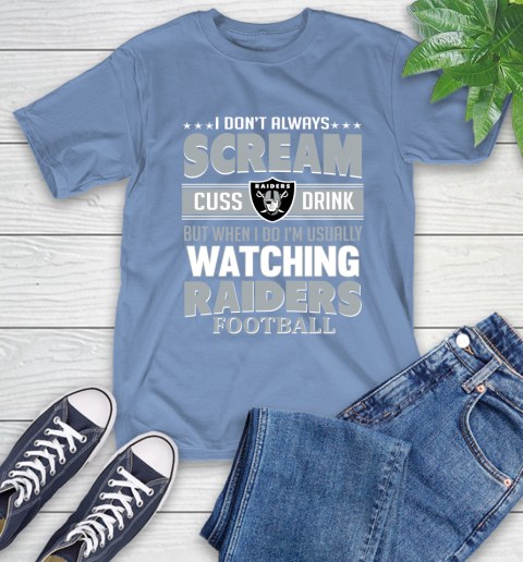 Oakland Raiders NFL Football I Scream Cuss Drink When I'm Watching My Team T-Shirt 12