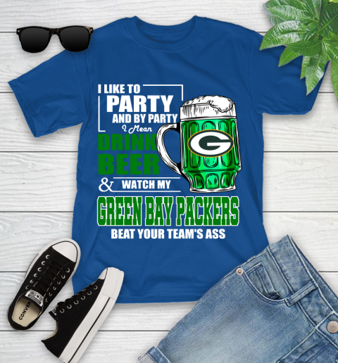 NFL I Like To Party And By Party I Mean Drink Beer and Watch My Green Bay Packers Beat Your Team's Ass Football Youth T-Shirt 12