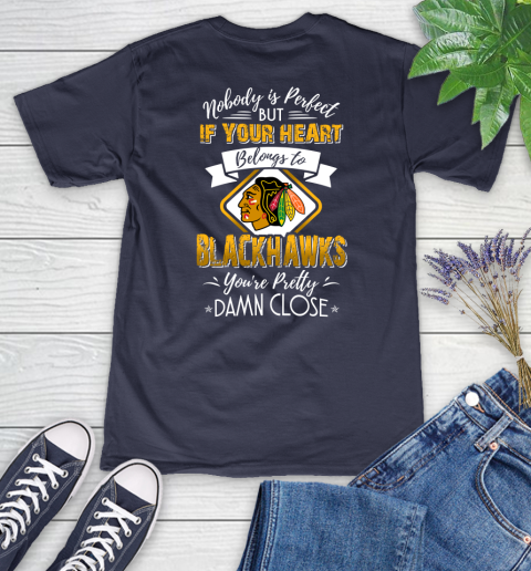 NHL Hockey Chicago Blackhawks Nobody Is Perfect But If Your Heart Belongs To Blackhawks You're Pretty Damn Close Shirt Women's V-Neck T-Shirt - Image 11
