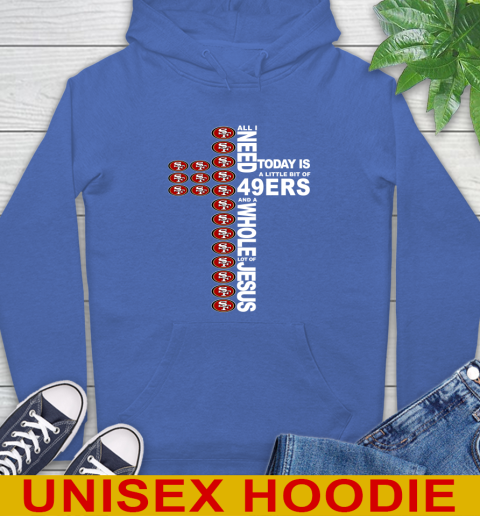 NFL All I Need Today Is A Little Bit Of San Francisco 49ers Cross Shirt Hoodie 9