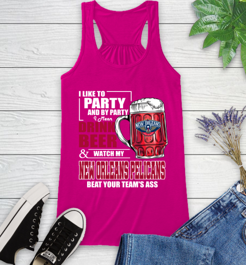 NBA Drink Beer and Watch My New Orleans Pelicans Beat Your Team's Ass Basketball Racerback Tank 7