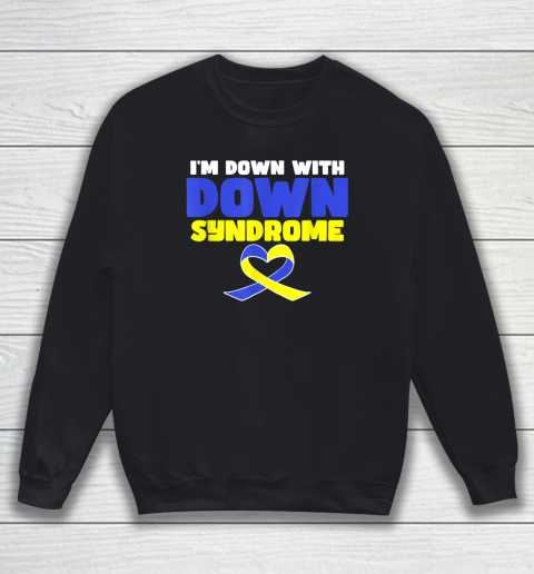 I'm Down With Down Syndrome Sweatshirt