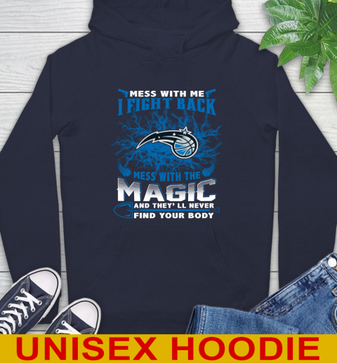 NBA Basketball Orlando Magic Mess With Me I Fight Back Mess With My Team And They'll Never Find Your Body Shirt Hoodie 3