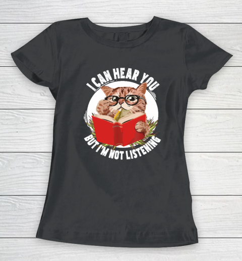 Funny Cat I Can Hear You But I'm Listening Women's T-Shirt