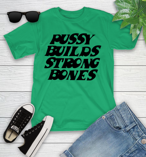 Pussy builds strong bones shirt 83