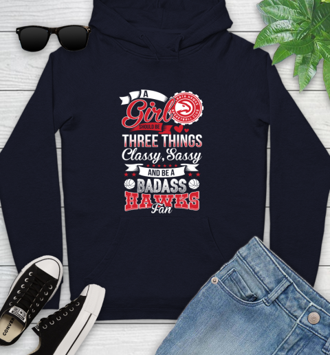 Atlanta Hawks NBA A Girl Should Be Three Things Classy Sassy And A Be Badass Fan Youth Hoodie 3