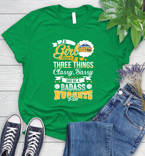 Denver Nuggets NBA A Girl Should Be Three Things Classy Sassy And A Be Badass Fan Women's T-Shirt 9