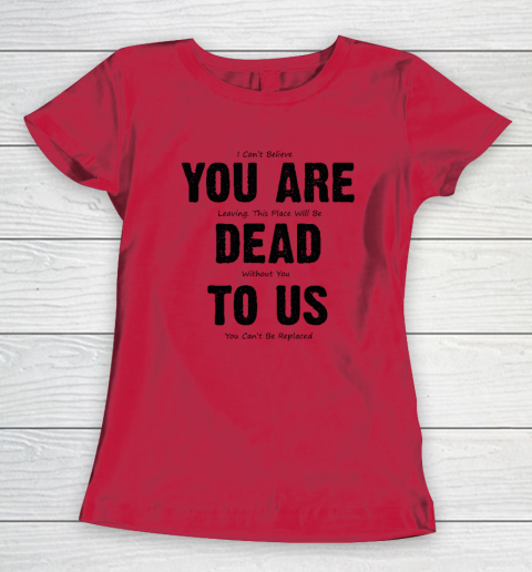 You Are Dead To Us Women's T-Shirt 6