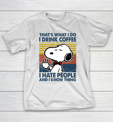 Snoopy that's what i do i drink coffee i hate people and i know things T-Shirt