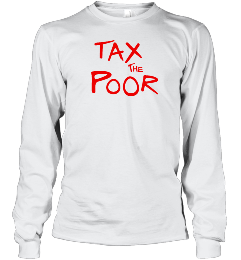 Shitheadsteve Tax The Poor Long Sleeve T
