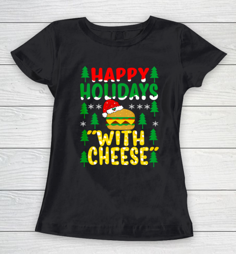 Happy Holidays with Cheese Tee Christmas Cheeseburger Gifts Women's T-Shirt